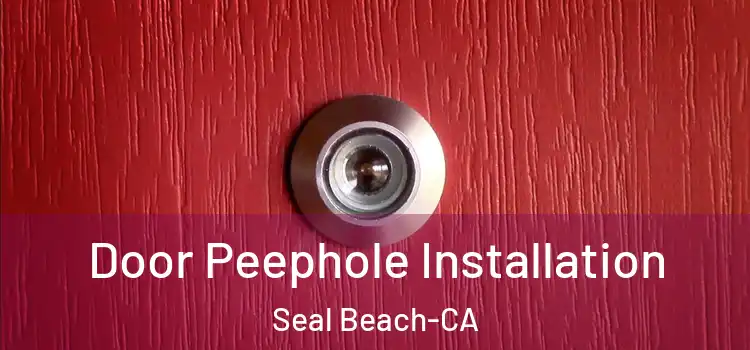  Door Peephole Installation Seal Beach-CA