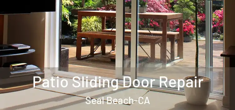  Patio Sliding Door Repair Seal Beach-CA