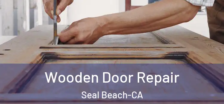 Wooden Door Repair Seal Beach-CA